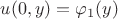$u(0, y) = \varphi_1(y)$