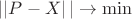 $\left||P-X\right|| \to \min$