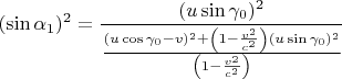 $$
(\sin\alpha_1)^2=\frac{(u\sin\gamma_0)^2}
{ \frac{(u\cos\gamma_0-v)^2+\left(1-\frac{v^2}{c^2}\right) (u\sin\gamma_0)^2}{ \left(1-\frac{v^2}{c^2}\right)}}
$$