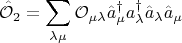 $$ \hat {\mathcal O}_2 = \sum \limits_{\lambda  \mu } \mathcal O_{\mu  \lambda } \hat a^\dagger_\mu a^\dagger_{\lambda} \hat a_\lambda \hat a_{\mu} $$