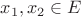 $x_1, x_2 \in E$