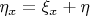 $ \eta_x=\xi_x + \eta $
