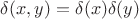 $\delta(x,y)=\delta(x)\delta(y)$