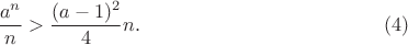 $$\frac {a^n}{n}>\frac {(a-1)^2}{4}n.\eqno {(4)}$$