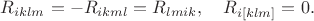 $R_{iklm}=-R_{ikml}=R_{lmik},\quad R_{i[klm]}=0.$