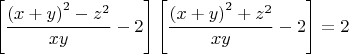 $$\left[\frac{\left(x+y\right)^2-z^2}{xy}-2\right]\left[\frac{\left(x+y\right)^2+z^2}{xy}-2\right]=2$$