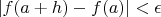 $\left|f(a+h)-f(a)\right|<\epsilon$