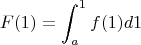 $$F(1)=\int_a^1 f(1)d1$$