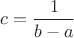 $c=\dfrac{1}{b-a}$