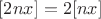 $[2nx]=2[nx]$