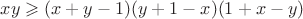 $xy\geqslant(x+y-1)(y+1-x)(1+x-y)$
