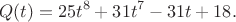 $$Q(t)=25t^8+31t^7-31t+18.$$