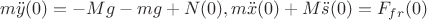 $$m\ddot y(0)=-M g-m g+N(0),m\ddot x(0)+M\ddot s(0)=F_{fr}(0)$$