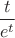 $\dfrac{t}{e^t}$