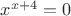 $x^{x+4}=0$
