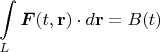 $$\int\limits_{L}^{} \boldsymbol F (t, \mathbf{r}) \cdot d \mathbf{r} = B(t)$$