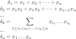 $\delta_1=x_1+x_2+\dots+x_n$ \\
$\delta_2=x_1x_2+x_1x_3+\dots+x_{n-1}x_n$ \\
...\\
$\delta_k=\displaystyle\sum_{1\leq i_1<i_2<\dots<i_k \leq n} x_{i_1}\dots x_{i_k}$\\
...\\
$\delta_n = x_1\dots x_n$