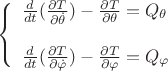$$\left\{\begin{array}{l}
\frac{d}{dt}(\frac{\partial T}{\partial \dot{\theta}})-\frac{\partial T}{\partial {\theta}}=Q_{\theta}\\
\\
\frac{d}{dt}(\frac{\partial T}{\partial \dot{\varphi}})-\frac{\partial T}{\partial {\varphi}}=Q_{\varphi}\end{array}\right.$$