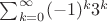 $\sum_{k=0}^\infty (-1)^k 3^k$