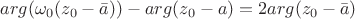 $arg(\omega_{0}(z_{0}-\bar{a}))-arg(z_{0}-a)=2arg(z_{0}-\bar{a})$