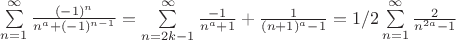 $\sum\limits_{n=1}^{\infty} \frac{(-1)^n}{n^a+(-1)^{n-1}} = \sum\limits_{n=2k-1}^{\infty} \frac{-1}{n^a+1} +\frac{1}{(n+1)^a-1} = 1/2\sum\limits_{n=1}^{\infty} \frac{2}{n^{2a}-1} $