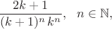 $$
\frac{2k+1}{(k+1)^n\, k^n},\ \  n\in \mathbb{N},
$$