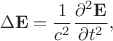 $$\Delta\mathbf{E}=\dfrac{1}{c^2}\dfrac{\partial^2\mathbf{E}}{\partial t^2},$$