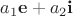 $a_1\mathbf e + a_2\mathbf i$