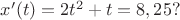 $x'(t)=2t^2+t=8,25?$