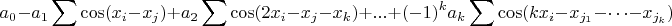 $$
a_0 - a_1 \sum \cos(x_i-x_j) + a_2 \sum\cos(2x_i-x_j-x_k) +... + (-1)^k a_k \sum\cos(k x_i - x_{j_1}-\cdots -  x_{j_k} )
$$