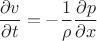 $$\frac{\partial v}{\partial t} = - \frac{1}{\rho} \frac{\partial p}{\partial x}$$