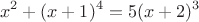 $$x^2+(x+1)^4=5(x+2)^3$$