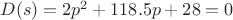 $D(s)=2p^2+118.5p+28=0$