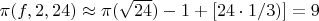 $\pi(f,2,24)  \approx \pi(\sqrt{24})-1+[24 \cdot 1/3)] =9$