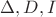 $\Delta, D, I$ $\Delta, D, I$