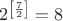 $2^{\left[\frac{7}{2}\right]}=8$