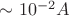 $\sim 10^{-2}A$