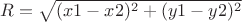 $R=\sqrt{(x1 - x2) ^ 2 + (y1 - y2) ^ 2}$