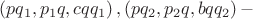 $$\left( {pq_1 ,p_1 q,cqq_1 } \right),\left( {pq_2 ,p_2 q,bqq_2 } \right) - $$