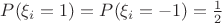 $P(\xi_i = 1)=P(\xi_i = -1)= \frac{1}{2}$