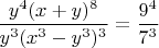 $\dfrac {y^4(x+y)^8}{y^3(x^3-y^3)^3}=\dfrac {9^4}{7^3}$