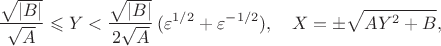 $$
 \frac{\sqrt{|B|}}{\sqrt{A}} \leqslant Y<\frac{\sqrt{|B|}}{2\sqrt{A}}
 \,(\varepsilon^{1/2}+\varepsilon^{-1/2}), \quad
 X=\pm \sqrt{AY^2+B},
 $$