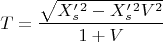 $$T=\frac{\sqrt{X'_s^2- X'_s^2V^2}}{1+V}$$