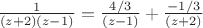 $\frac{1}{(z+2)(z-1)} = \frac{4/3}{(z - 1)} + \frac{-1/3}{(z + 2)}$