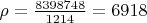$\rho=\frac{8398748}{1214}=6918$