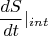 $$\frac {dS}{dt}|_{int}$$