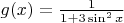 $g(x)=\frac1{1+3\sin^2 x}$