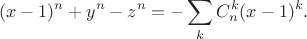 $$(x-1)^n + y^n - z^n = - \sum_k C_n^k (x-1)^k.$$