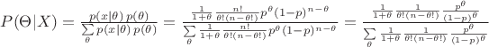 $P(\Theta|X)=\frac{p(x|\theta) \, p(\theta)} {\sum\limits_{\theta} p(x|\theta) \, p(\theta)}=\frac{\frac{1}{1+\theta}\frac{n!}{\theta!(n-\theta!)}p^{\theta}(1-p)^{n-\theta}}{\sum\limits_{\theta}\frac{1}{1+\theta}\frac{n!}{\theta!(n-\theta!)}p^{\theta}(1-p)^{n-\theta}}=\frac{\frac{1}{1+\theta}\frac{1}{\theta!(n-\theta!)}\frac{p^{\theta}}{(1-p)^{\theta}}}{\sum\limits_{\theta}\frac{1}{1+\theta}\frac{1}{\theta!(n-\theta!)}\frac{p^{\theta}}{(1-p)^{\theta}}}$