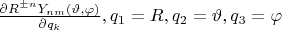 $\frac{\partial R^{\pm n}Y_{nm}(\vartheta,\varphi)}{\partial q_k},q_1=R,q_2=\vartheta,q_3=\varphi $
